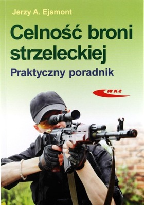 CELNOŚĆONI STRZELECKIEJ. PRAKTYCZNY PORADNIK - Ejsmont J.A. [KSIĄŻKA]