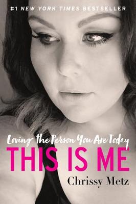 Chrissy Metz - This Is Me: Loving the Person Yo...