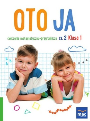 Oto Ja Ćwiczenia Matematyczno-Przyrodnicze kl1 cz2