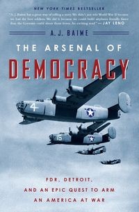 THE ARSENAL OF DEMOCRACY BAIME A J