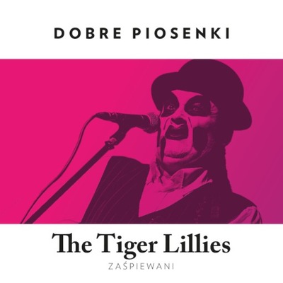 Dobre Piosenki - Tiger Lillies Zaśpiewani CD (MTJ)