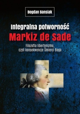 Integralna potworność Markiz de Sade Bogdan Ba...