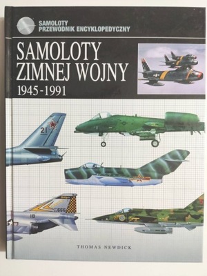 SAMOLOTY ZIMNEJ WOJNY 1945 – 1991 - Thomas Newdick