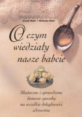 O czym wiedziały nasze babcie