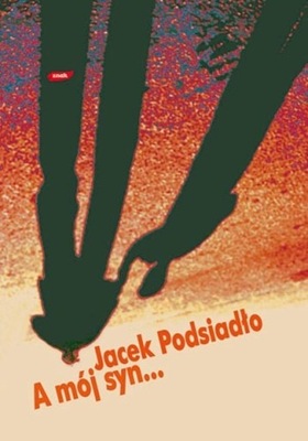 Jacek Podsiadło - A mój syn