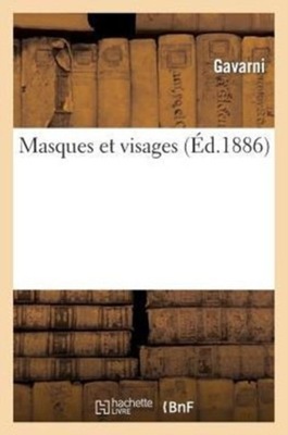 Masques Et Visages (Ed.1886) GAVARNI