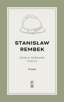 W polu. Dzieła zebrane. Tom 3. Stanisław Rembek