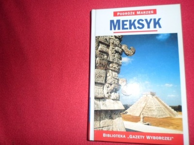 Podróże marzeń Meksyk [Biblioteka Gazety WYBORCZEJ