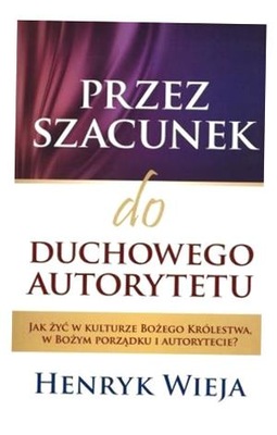 PRZEZ SZACUNEK DO DUCHOWEGO AUTORYTETU HENRZK WIEJA