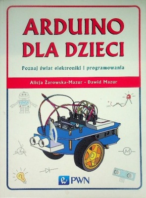 Arduino dla dzieci Poznaj świat elektroniki i programowania