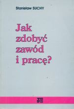 JAK ZDOBYĆ ZAWÓD I PRACĘ