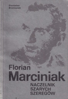 FLORIAN MARCINIAK NACZELNIK SZARYCH SZEREGÓW