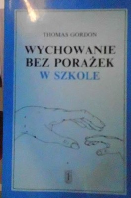 Wychowanie bez porażek w szkole - Thomas Gordon