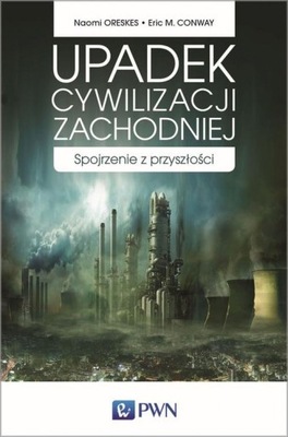 Upadek cywilizacji zachodniej. Spojrzenie z przyszłości