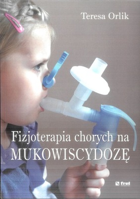 Fizjoterapia chorych na mukowiscydozę Teresa Orlik