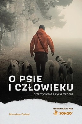 O psie i człowieku - przemyślenia z życia trenera - Mirosław Dubiel