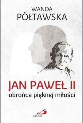 Jan Paweł II obrońca pięknej miłości