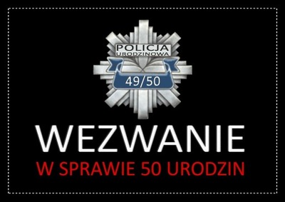 ZAPROSZENIE ZAPROSZENIA NA 50 URODZINY W. POLICJA!