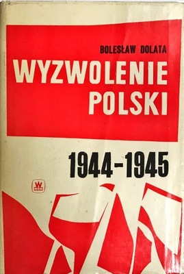 BOLESŁAW DOLATA WYZWOLENIE POLSKI