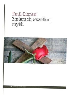 ZMIERZCH WSZELKIEJ MYŚLI, EMIL CIORAN