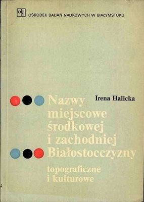 Halicka I.: Nazwy miejscowe Białostocczyzny 1978