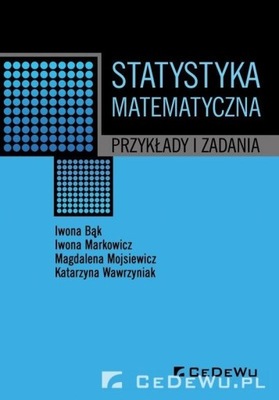 STATYSTYKA MATEMATYCZNA. PRZYKŁADY I ZADANIA - IWONA BĄK