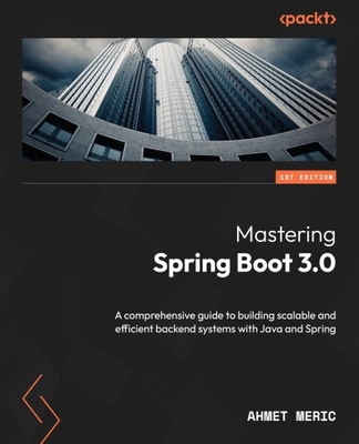 Mastering Spring Boot 3.0: A comprehensive guide to building scalable and