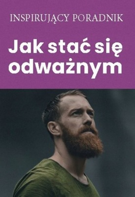 JAK STAĆ SIĘ ODWAŻNYM OPRACOWANIE ZBIOROWE KSIĄŻKA