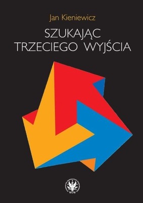 SZUKAJĄC TRZECIEGO WYJŚCIA, KIENIEWICZ JAN