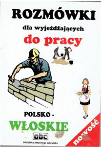 ROZMÓWKI DLA WYJEŻDŻAJACYCH DO PRACY POLSKO-WŁOSKIE