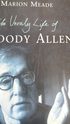 Meade THE UNRULY LIFE OF WOODY ALLEN
