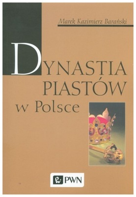 Dynastia Piastów w Polsce - Marek K. Barański