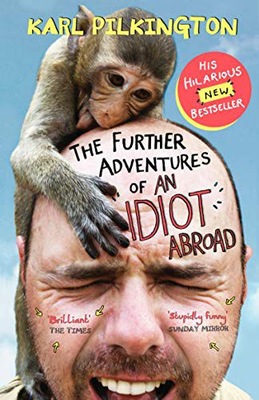 THE FURTHER ADVENTURES OF AN IDIOT ABROAD - Karl P