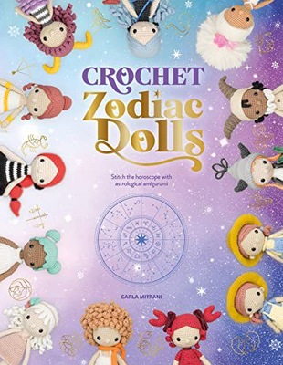 CROCHET ZODIAC DOLLS: STITCH THE HOROSCOPE WITH AS