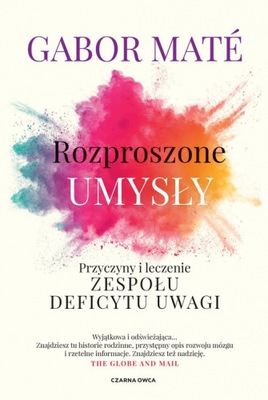 Rozproszone umysły Przyczyny i leczenie zespołu deficytu uwagi - Mate Gabor