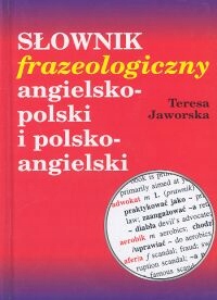 SŁOWNIK FRAZEOLOGICZNY ANGIELSKO-POLSKI