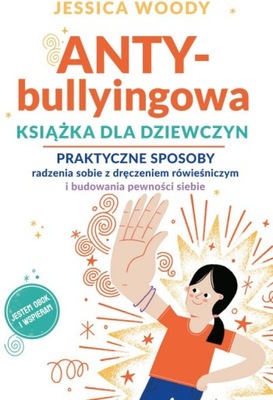 ANTYbullyingowa książka dla dziewczyn... - J.Woody