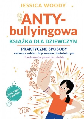 ANTY-bullyingowa książka dla dziewczyn. Praktyczne sposoby radzenia sobie z