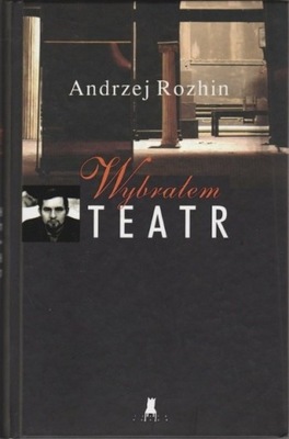Andrzej Rozhin - Wybrałem Teatr
