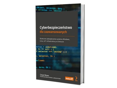 Cyberbezpieczeństwo dla zaawansowanych. Skuteczne