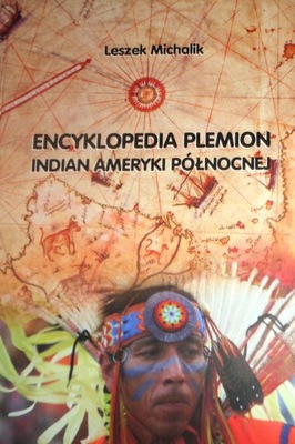 Michalik ENCYKLOPEDIA PLEMION INDIAN AMERYKI PÓŁNOCNEJ