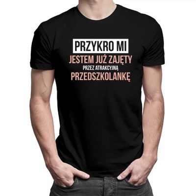 Przykro mi - jestem już zajęty -koszulka dla niego