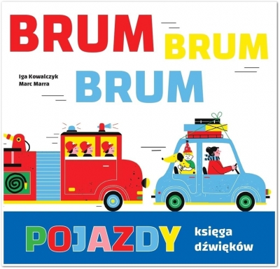 Pojazdy. Księga dźwięków brum, brum, brum! - Iga K