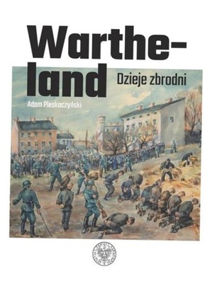 WARTHELAND. DZIEJE ZBRODNI ADAM PLESKACZYŃSKI