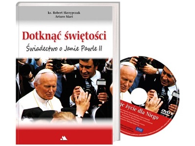 Dotknąć świętości Świadectwo o Janie Pawle II