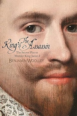 The King's Assassin: The Secret Plot to Murder King James I