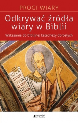 Odkrywać źródła wiary w Biblii Wskazania do biblijnej katechezy z dorosłymi