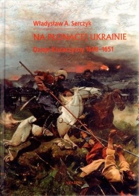 Na płonącej Ukrainie Dzieje Kozaczyzny 1648-1651