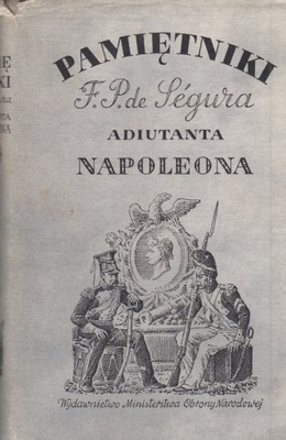 Pamiętniki F.P. de Segura adiutanta Napoleona