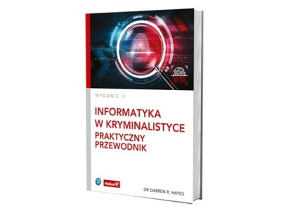 Informatyka w kryminalistyce Praktyczny przewodnik